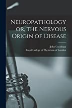 Neuropathology or, the Nervous Origin of Disease