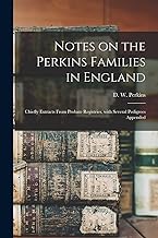 Notes on the Perkins Families in England: Chiefly Extracts From Probate Registries, With Several Pedigrees Appended
