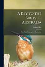 A Key to the Birds of Australia: With Their Geographical Distribution