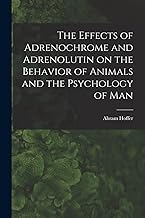 The Effects of Adrenochrome and Adrenolutin on the Behavior of Animals and the Psychology of Man