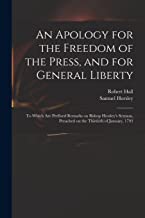 An Apology for the Freedom of the Press, and for General Liberty: to Which Are Prefixed Remarks on Bishop Horsley's Sermon, Preached on the Thirtieth of January, 1793