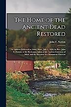 The Home of the Ancient Dead Restored: an Address Delivered at Athol, Mass., July 4, 1859, by Rev. John F. Norton, at the Re-consecration of the ... Athol, and the Erection of a Monument Thereon