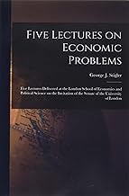 Five Lectures on Economic Problems: Five Lectures Delivered at the London School of Economics and Political Science on the Invitation of the Senate of the University of London