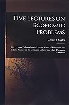 Five Lectures on Economic Problems: Five Lectures Delivered at the London School of Economics and Political Science on the Invitation of the Senate of the University of London