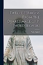 Twelve Sermons From the Quaresimale of P. Paolo Segneri
