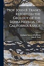Prof. John B. Trask's Report on the Geology of the Sierra Nevada, or California Range