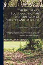 The History of Louisiana or of the Western Parts of Virginia and Carolina [microform]: Containing a Description of the Countries That Lie on Both ... Inhabitants, Soil, Climate and Products