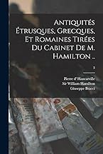 Antiquités Étrusques, Grecques, Et Romaines Tirées Du Cabinet De M. Hamilton ..; 3