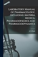 Laboratory Manual of Pharmacology, Including Materia Medica, PharmacopÃ¦dics and Pharmacodynamics