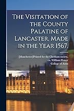 The Visitation of the County Palatine of Lancaster, Made in the Year 1567,