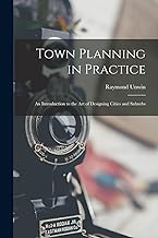 Town Planning in Practice: An Introduction to the Art of Designing Cities and Suburbs