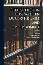 Letters of John Huss Written During His Exile and Imprisonment