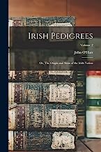 Irish Pedigrees: Or, The Origin and Stem of the Irish Nation; Volume 2
