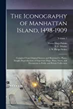 The Iconography of Manhattan Island, 1498-1909: Compiled From Original Sources and Illustrated by Photo-intaglio Reproductions of Important Maps, ... in Public and Private Collections; Volume 1