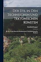 Der Stil in Den Technischen Und Tektonischen Künsten: Bd. Die Textile Kunst Für Sich Betrachtet Und in Beziehung Zur Baukunst