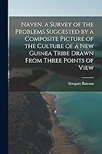 Naven, a Survey of the Problems Suggested by a Composite Picture of the Culture of a New Guinea Tribe Drawn From Three Points of View