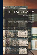 The Knox Family; a Genealogical and Biographical Sketch of the Descendants of John Knox of Rowan County, North Carolina, and Other Knoxes