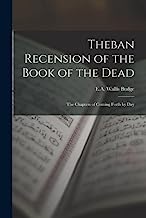 Theban Recension of the Book of the Dead: The Chapters of Coming Forth by Day