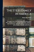 The Stiles Family in America: Genealogies of the Connecticut Family. Descendants of John Stiles, of Windsor, Conn., and of Mr. Francis Stiles, of ... Jersey Families, 1720-1894; and the Souther