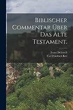 Biblischer Commentar über das Alte Testament.