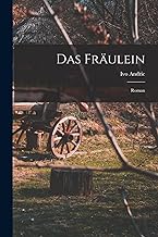 Das Fräulein; Roman