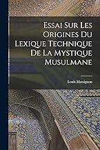 Essai sur les origines du lexique technique de la mystique musulmane