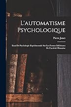 L'automatisme Psychologique: Essai De Psychologie Expérimentale Sur Les Formes Inférieures De L'activité Humaine