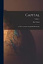 Capital: A Critical Analysis of Capitalist Production; Volume I