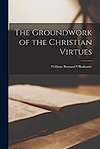 The Groundwork of the Christian Virtues