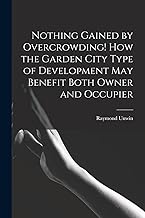 Nothing Gained by Overcrowding! How the Garden City Type of Development may Benefit Both Owner and Occupier