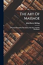 The Art Of Massage: A Practical Manual For The Student, The Nurse And The Practitioner