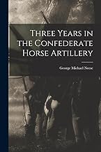 Three Years in the Confederate Horse Artillery