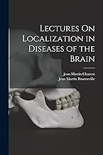 Lectures On Localization in Diseases of the Brain