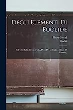 Degli Elementi Di Euclide: Gli Otto Libri Geometrici Ad Uso Del Collegio Militare Di Verona...