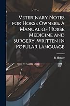 Veterinary Notes for Horse Owners. A Manual of Horse Medicine and Surgery, Written in Popular Language