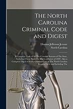 The North Carolina Criminal Code and Digest: A Complete Code of All The Criminal Statutes of The State, Including Those Passed by The Legislature of ... Carolina Reports Up to and Including The
