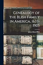 Genealogy of the Blish Family in America, 1637-1905