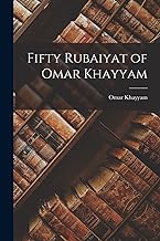 Fifty Rubaiyat of Omar Khayyam