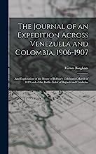 The Journal of an Expedition Across Venezuela and Colombia, 1906-1907: And Exploration of the Route of Bolivar's Celebrated March of 1819 and of the Battle-Fields of Boyacá and Carabobo