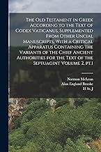 The Old Testament in Greek According to the Text of Codex Vaticanus, Supplemented From Other Uncial Manuscripts, With a Critical Apparatus Containing ... for the Text of the Septuagint Volume 2, pt.1