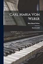 Carl Maria von Weber: Ein Lebensbild