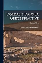 L'ordalie Dans La Grèce Primitive: Étude De Droit Et De Mythologie...