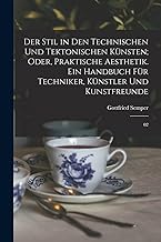 Der Stil in den technischen und tektonischen Künsten; oder, Praktische Aesthetik. Ein Handbuch für Techniker, Künstler und Kunstfreunde: 02