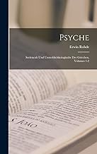 Psyche: Seelencult Und Unsterblichkeitsglaube Der Griechen, Volumes 1-2