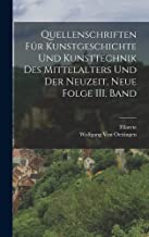 Quellenschriften für Kunstgeschichte und Kunsttechnik des Mittelalters und der Neuzeit, Neue Folge III. Band