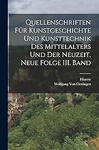 Quellenschriften für Kunstgeschichte und Kunsttechnik des Mittelalters und der Neuzeit, Neue Folge III. Band