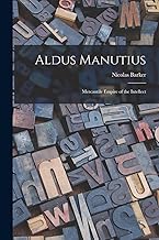 Aldus Manutius: Mercantile Empire of the Intellect