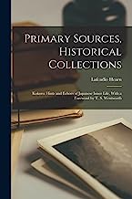 Primary Sources, Historical Collections: Kokoro: Hints and Echoes of Japanese Inner Life, With a Foreword by T. S. Wentworth