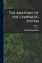The Anatomy of the Lymphatic System; Volume 1
