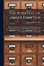 The Ruba'iyat of Omar Khayyam: Being a Facsimile of the Manuscript in the Bodleian Library at Oxford, With a Transcript Into Modern Persian ... and Some Sidelights Upon Edward Fitzgerald